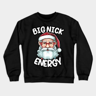 Big Nick Energy Funny Men Santa Ugly Christmas Sweater tee Crewneck Sweatshirt